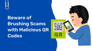 Beware of Brushing Scams with Malicious QR&nbsp;Codes